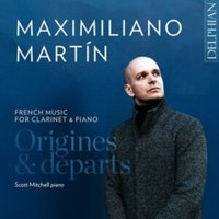 Maximiliano Martín: Origines & Departs: French Music for Clarinet & Piano