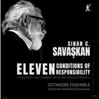 Sinan C. Savaskan: Eleven Conditions of Responsibility: A Concerto for Chamber Orchestra and Electronics