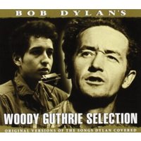 Bob Dylan's Woody Guthrie Selection: Original Version of the Songs Dylan Covered