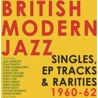 British Modern Jazz: Singles, EP Tracks & Rarities 1960-62