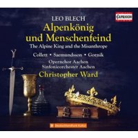 Leo Blech: Alpenkönig Und Menschenfeind: The Alpine King and the Misanthrope