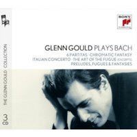 Glenn Gould Plays Bach: 6 Partitas/Chromatic Fantasy/Italian Concerto/...