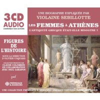 Les Femmes À Athènes - L'antiquité Grecque Était-elle Misogyne?: Une Biographie Expliquée Par Violaine Sebillotte