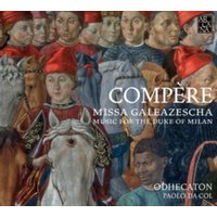 Compère: Missa Galeazescha: Music for the Duke of Milan