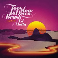 Too Slow to Disco Brasil: Compiled By Ed Motta