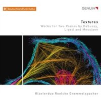Klavierduo Roelcke Gremmelspacher: Textures: Works for Two Pianos By Debussy, Ligeti and Messiaen