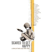 Scared to Get Happy: A Story of Indie-pop 1980-1989