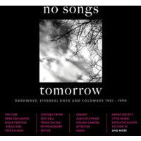 No Songs Tomorrow: Darkwave, Ethereal Rock and Coldwave 1981-1990