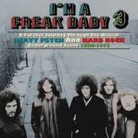 I'm a Freak Baby: A Further Journey Through the British Heavy Psych and Hard Rock..