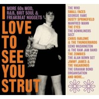 I Love to See You Strut: More '60s Mod, R&B, Brit Soul and Freakbeat Nuggets