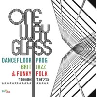 One Way Glass: Dancefloor Prog, Brit Jazz and Funky Folk 1968-1975
