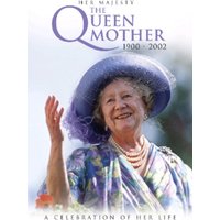 The Queen Mother: A Celebration of Her Life