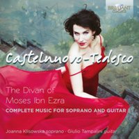 Castelnuovo-Tedesco: The Divan of Moses Ibn Ezra: Complete Music for Soprano and Guitar