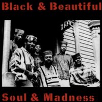 Black and Beautiful Soul and Madness