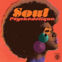 Soul Psychédélique: The Sounds of Psychedelic Soul & Funk 1967-2024