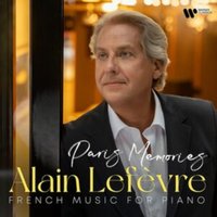 Alain Lefèvre: French Music for Piano: Paris Memories