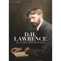 D.H. Lawrence: Sex, Exile and Greatness