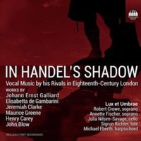 In Handel's Shadow: Vocal Music By His Rivals in Eighteenth-century London