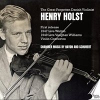 Henry Holst: The Great Forgotten Danish Violinist: Chamber Music By Haydn and Schubert