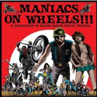 Maniacs On Wheels!!!: A Collection of Manic Biker Movie Themes