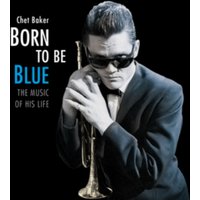 Born to Be Blue: The Music of His Life
