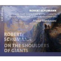 Robert Schumann: On the Shoulders of Giants: Fantasie in C Major, Op. 17/Davidsbündlertänze, Op. 6