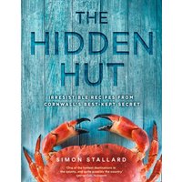 The Hidden Hut : Irresistible Recipes from Cornwall’s Best-Kept Secret