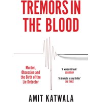 Tremors in the Blood : Murder, Obsession and the Birth of the Lie Detector