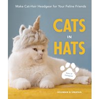 Cats in Hats : Make Cat-Hair Headgear for Your Feline Friends