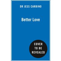 Better Love : Understand Your Dating Patterns, Change Your Choices, and Find Your Person