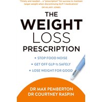 The Weight Loss Prescription : Stop Food Noise. Get off Glp-1s Safely. Lose Weight for Good.