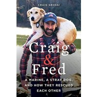 Craig & Fred: A Marine, A Stray Dog, and How They Rescued Each Other