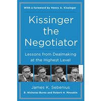 Kissinger the Negotiator: Lessons from Dealmaking at the Highest Level