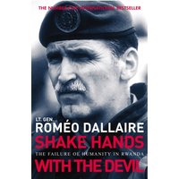 Shake Hands With The Devil : The Failure of Humanity in Rwanda