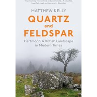 Quartz and Feldspar : Dartmoor - A British Landscape in Modern Times