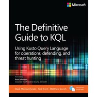 The Definitive Guide to KQL : Using Kusto Query Language for operations, defending, and threat hunting