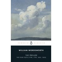The Prelude : The Four Texts (1798, 1799, 1805, 1850)