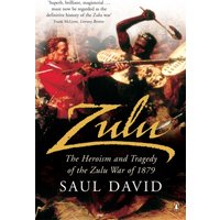 Zulu : The Heroism and Tragedy of the Zulu War of 1879