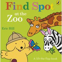 Find Spot at the Zoo : A Lift-the-Flap Story
