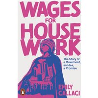 Wages for Housework : The Story of a Movement, an Idea, a Promise
