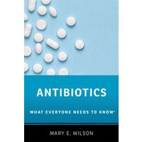 Antibiotics : What Everyone Needs to Know®