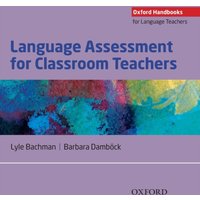 Language Assessment for Classroom Teachers : Classroom-based language assessments: why, when, what and how?