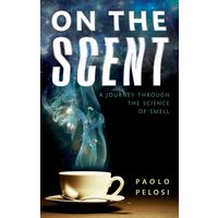 On the Scent : A journey through the science of smell