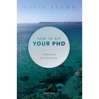 How to Get Your PhD : A Handbook for the Journey