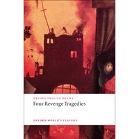 Four Revenge Tragedies : (The Spanish Tragedy, The Revenger's Tragedy, The Revenge of Bussy D'Ambois, and The Atheist's Tragedy)