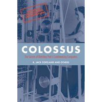 Colossus : The secrets of Bletchley Park's code-breaking computers