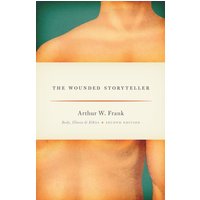 The Wounded Storyteller : Body, Illness, and Ethics, Second Edition