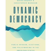 Dynamic Democracy : Public Opinion, Elections, and Policymaking in the American States