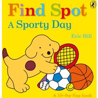 Find Spot: A Sporty Day : A Lift-the-Flap Story