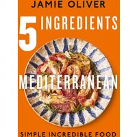 5 Ingredients Mediterranean : Simple Incredible Food